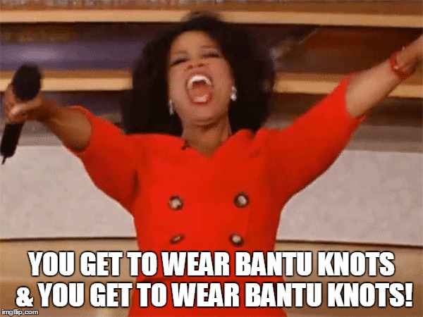 A meme showing Oprah. The text on the graphic says You get to wear bantu knots and you get to wear bantu knots!